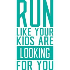 run like your kids are looking for you