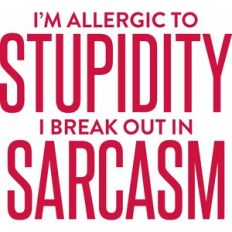 allergic to stupidity