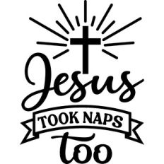 Jesus Took Naps Too