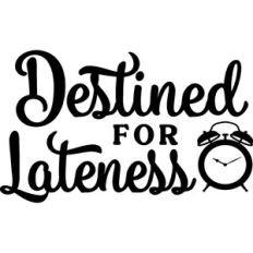 Destined For Lateness