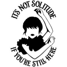 It's not solitude if you're still here