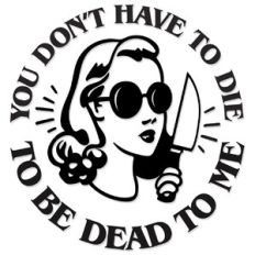 You don't have to die to be dead to me