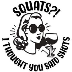 Squats? I thought you said shots!