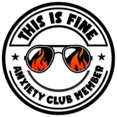 This is fine Anxiety club member
