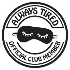 Always Tired Official Club Member