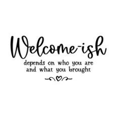 welcome-ish depends on who you are and what you brought