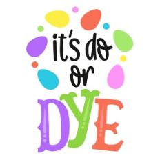 It's Do or Dye