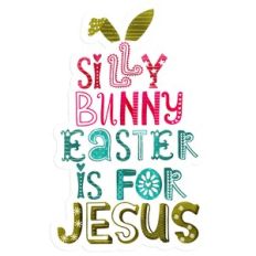 Silly Bunny Easter is for Jesus Print and Cut
