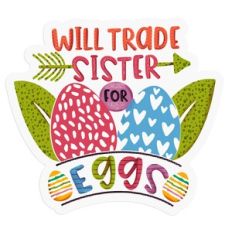 Will trade sister for eggs - Funny Easter Print and Cut Design