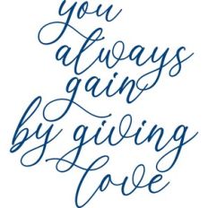you always gain by giving love