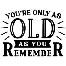 You're Only As Old As You Remember