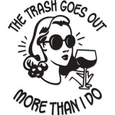 The trash goes out more than I do