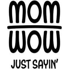 Mom = Wow