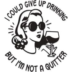 I could quit drinking, but I'm not a quitter