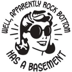 well, apparently rock bottom has a basement