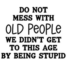 Do Not Mess With Old People