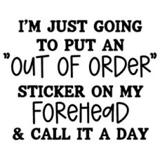 Out Of Order Sticker On My Forehead