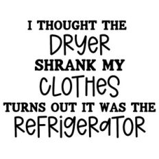 The Refrigerator Shrank My Clothes