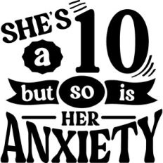 She's A 10 But So Is Her Anxiety