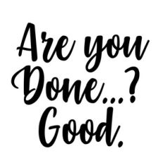 Are you done? Good. Sassy quote