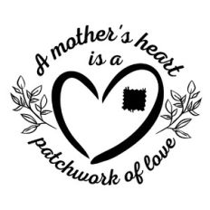 A mother’s heart is a patchwork of love