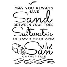 May you always have sand between your toes, saltwater in your hair and