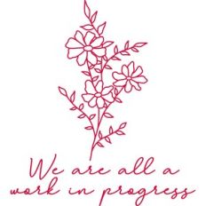 we are all a work in progress