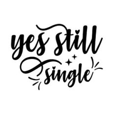 Yes still single