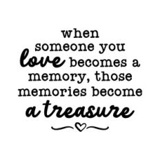 when someone you love becomes a memory