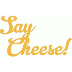 say cheese!