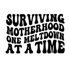Surviving motherhood one meltdown at a time