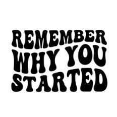 Remember why you started