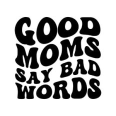 Good moms say bad words