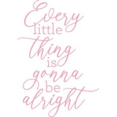 every little thing is gonna be alright