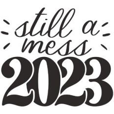 2023 Still a Mess
