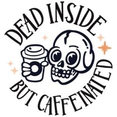 Dead Inside but Caffeinated