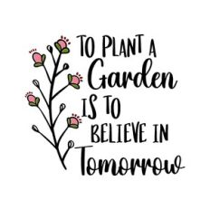 To Plant a Garden is to Believe in Tomorrow