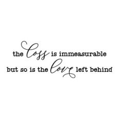 the loss is immeasurable but so is the loss left behind