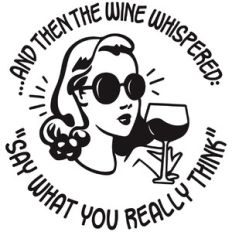 And then the wine whispered: say what you really think