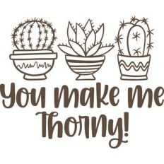 you make me thorny