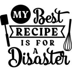 My Best Recipe Is For A Disaster