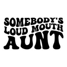 Somebody's loud mouth Aunt
