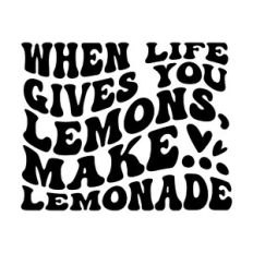 When life gives you lemons, Make lemonade
