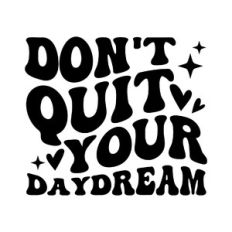 Don't quit your daydream