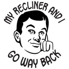 My recliner and I go way back