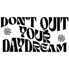 Don't quit your daydream