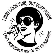 I may look fine, but deep down, I can't remember any of my passwords