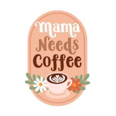 Mama Needs Coffee Badge