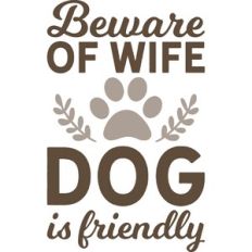 beware of wife dog is friendly
