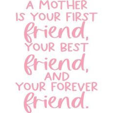 a mother is your first friend
